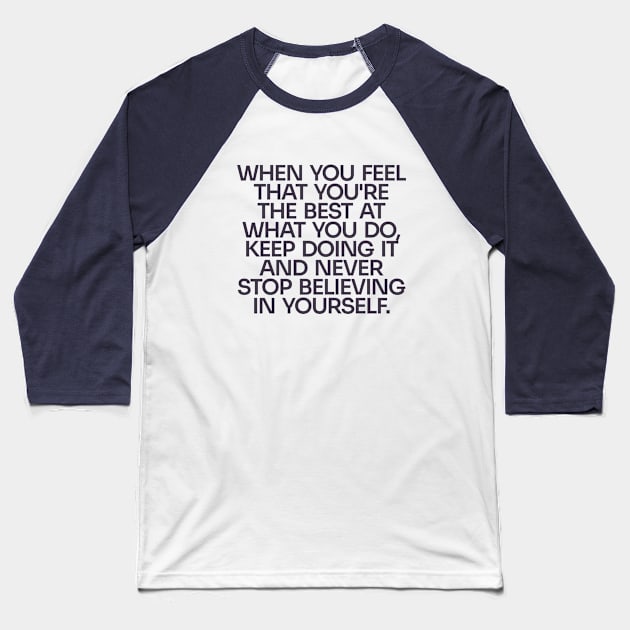 Never Stop Believing in Yourself Baseball T-Shirt by Only Now Exists